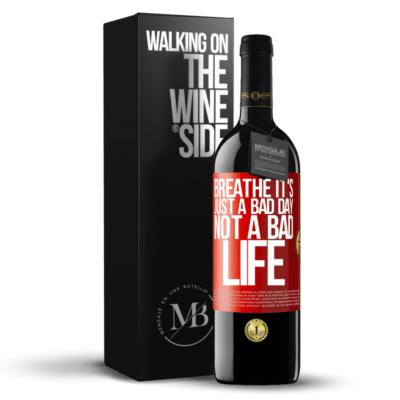 39,95 € Free Shipping | Red Wine RED Edition MBE Reserve Breathe, it's just a bad day, not a bad life Red Label. Customizable label Reserve 12 Months Harvest 2015 Tempranillo