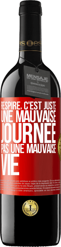 39,95 € | Vin rouge Édition RED MBE Réserve Respire, c'est juste une mauvaise journée, pas une mauvaise vie Étiquette Rouge. Étiquette personnalisable Réserve 12 Mois Récolte 2016 Tempranillo