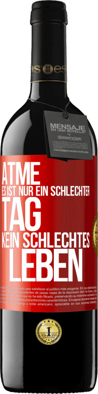39,95 € | Rotwein RED Ausgabe MBE Reserve Atme, es ist nur ein schlechter Tag, kein schlechtes Leben Rote Markierung. Anpassbares Etikett Reserve 12 Monate Ernte 2016 Tempranillo