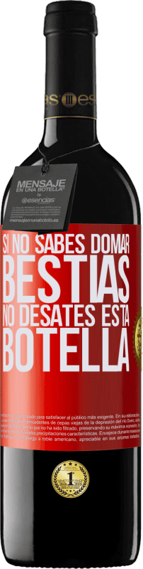 39,95 € Envío gratis | Vino Tinto Edición RED MBE Reserva Si no sabes domar bestias no desates esta botella Etiqueta Roja. Etiqueta personalizable Reserva 12 Meses Cosecha 2016 Tempranillo