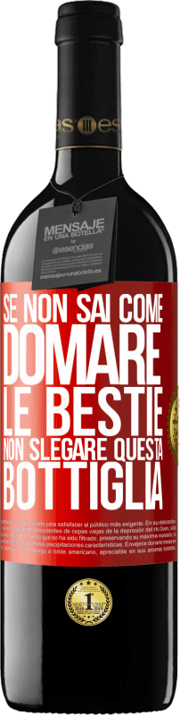 39,95 € | Vino rosso Edizione RED MBE Riserva Se non sai come domare le bestie non slegare questa bottiglia Etichetta Rossa. Etichetta personalizzabile Riserva 12 Mesi Raccogliere 2015 Tempranillo