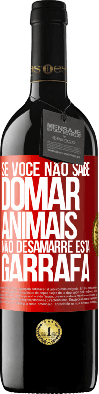 «Se você não sabe domar animais, não desamarre esta garrafa» Edição RED MBE Reserva