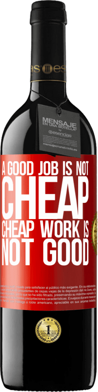 39,95 € | Red Wine RED Edition MBE Reserve A good job is not cheap. Cheap work is not good Red Label. Customizable label Reserve 12 Months Harvest 2015 Tempranillo