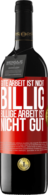 39,95 € | Rotwein RED Ausgabe MBE Reserve Gute Arbeit ist nicht billig. Billige Arbeit ist nicht gut Rote Markierung. Anpassbares Etikett Reserve 12 Monate Ernte 2015 Tempranillo