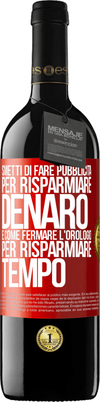 39,95 € | Vino rosso Edizione RED MBE Riserva Smetti di fare pubblicità per risparmiare denaro, è come fermare l'orologio per risparmiare tempo Etichetta Rossa. Etichetta personalizzabile Riserva 12 Mesi Raccogliere 2014 Tempranillo