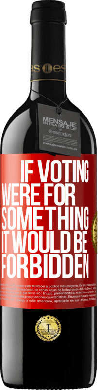 39,95 € | Red Wine RED Edition MBE Reserve If voting were for something it would be forbidden Red Label. Customizable label Reserve 12 Months Harvest 2014 Tempranillo