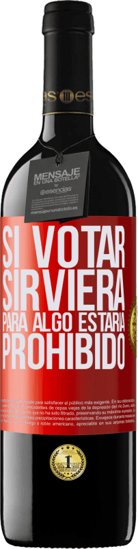 39,95 € | Vino Tinto Edición RED MBE Reserva Si votar sirviera para algo estaría prohibido Etiqueta Roja. Etiqueta personalizable Reserva 12 Meses Cosecha 2015 Tempranillo