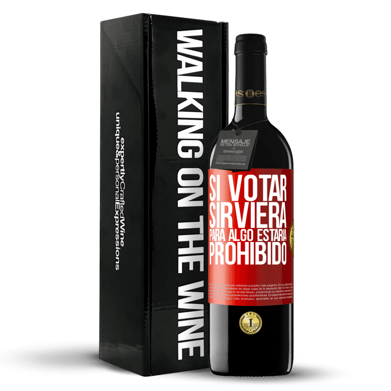 39,95 € Envío gratis | Vino Tinto Edición RED MBE Reserva Si votar sirviera para algo estaría prohibido Etiqueta Roja. Etiqueta personalizable Reserva 12 Meses Cosecha 2016 Tempranillo