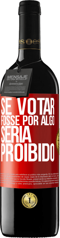 39,95 € | Vinho tinto Edição RED MBE Reserva Se votar fosse por algo, seria proibido Etiqueta Vermelha. Etiqueta personalizável Reserva 12 Meses Colheita 2016 Tempranillo