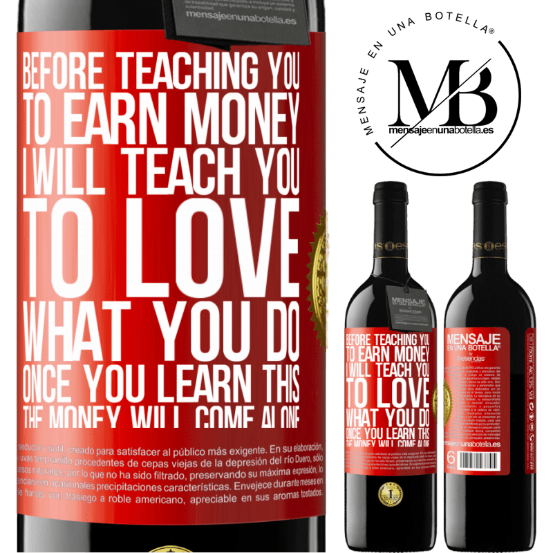 24,95 € Free Shipping | Red Wine RED Edition Crianza 6 Months Before teaching you to earn money, I will teach you to love what you do. Once you learn this, the money will come alone Red Label. Customizable label Aging in oak barrels 6 Months Harvest 2019 Tempranillo