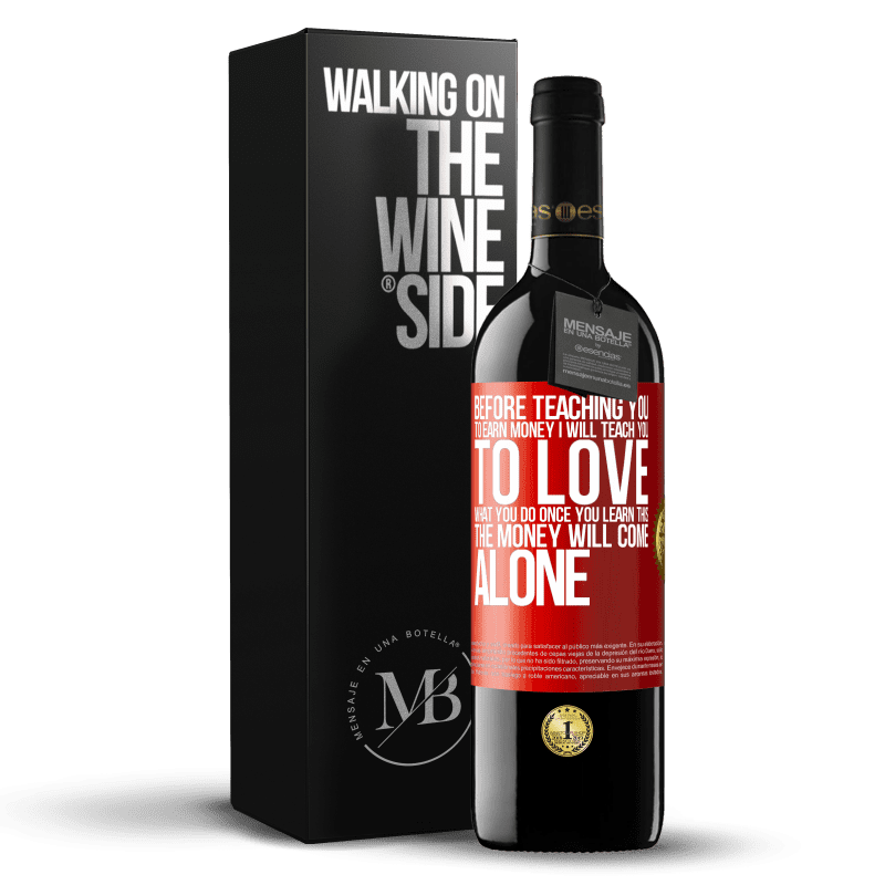 29,95 € Free Shipping | Red Wine RED Edition Crianza 6 Months Before teaching you to earn money, I will teach you to love what you do. Once you learn this, the money will come alone Red Label. Customizable label Aging in oak barrels 6 Months Harvest 2020 Tempranillo