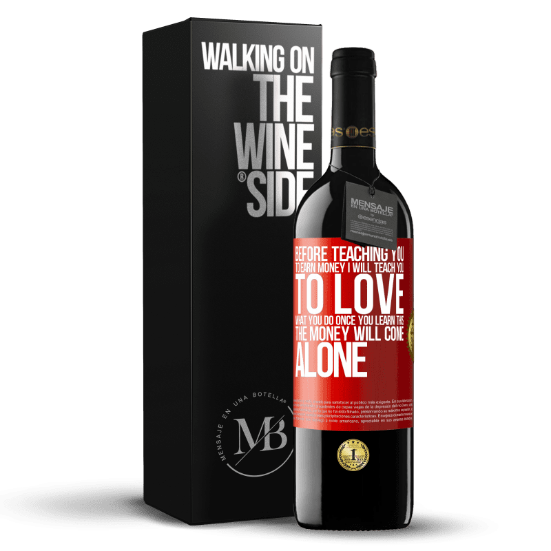 39,95 € Free Shipping | Red Wine RED Edition MBE Reserve Before teaching you to earn money, I will teach you to love what you do. Once you learn this, the money will come alone Red Label. Customizable label Reserve 12 Months Harvest 2015 Tempranillo