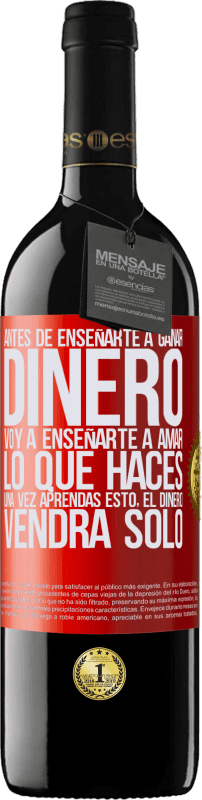 39,95 € Envío gratis | Vino Tinto Edición RED MBE Reserva Antes de enseñarte a ganar dinero, voy a enseñarte a amar lo que haces. Una vez aprendas esto, el dinero vendrá solo Etiqueta Roja. Etiqueta personalizable Reserva 12 Meses Cosecha 2016 Tempranillo