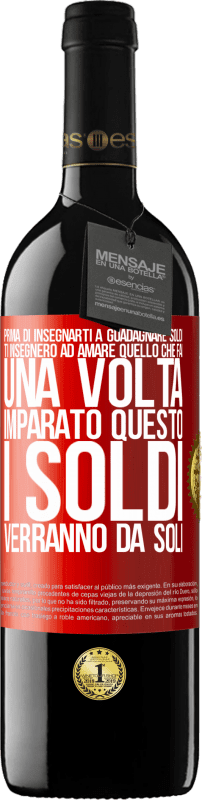 39,95 € Spedizione Gratuita | Vino rosso Edizione RED MBE Riserva Prima di insegnarti a guadagnare soldi, ti insegnerò ad amare quello che fai. Una volta imparato questo, i soldi verranno da Etichetta Rossa. Etichetta personalizzabile Riserva 12 Mesi Raccogliere 2016 Tempranillo