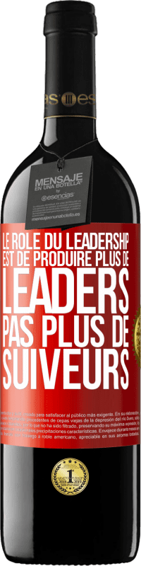 39,95 € | Vin rouge Édition RED MBE Réserve Le rôle du leadership est de produire plus de leaders pas plus de suiveurs Étiquette Rouge. Étiquette personnalisable Réserve 12 Mois Récolte 2015 Tempranillo