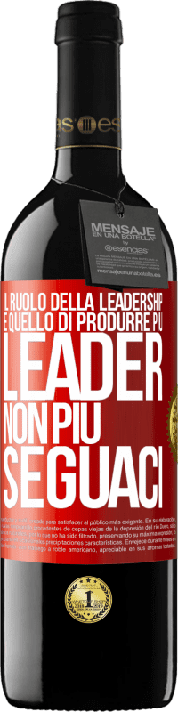 «Il ruolo della leadership è quello di produrre più leader, non più seguaci» Edizione RED MBE Riserva