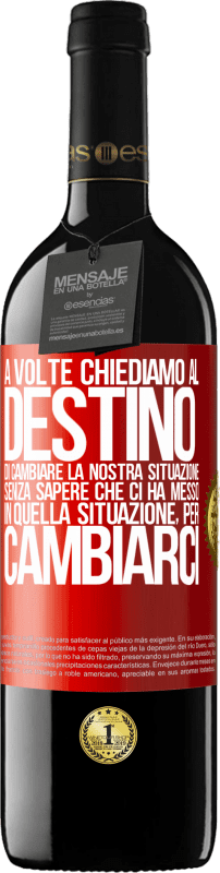 39,95 € | Vino rosso Edizione RED MBE Riserva A volte chiediamo al destino di cambiare la nostra situazione senza sapere che ci ha messo in quella situazione, per Etichetta Rossa. Etichetta personalizzabile Riserva 12 Mesi Raccogliere 2015 Tempranillo