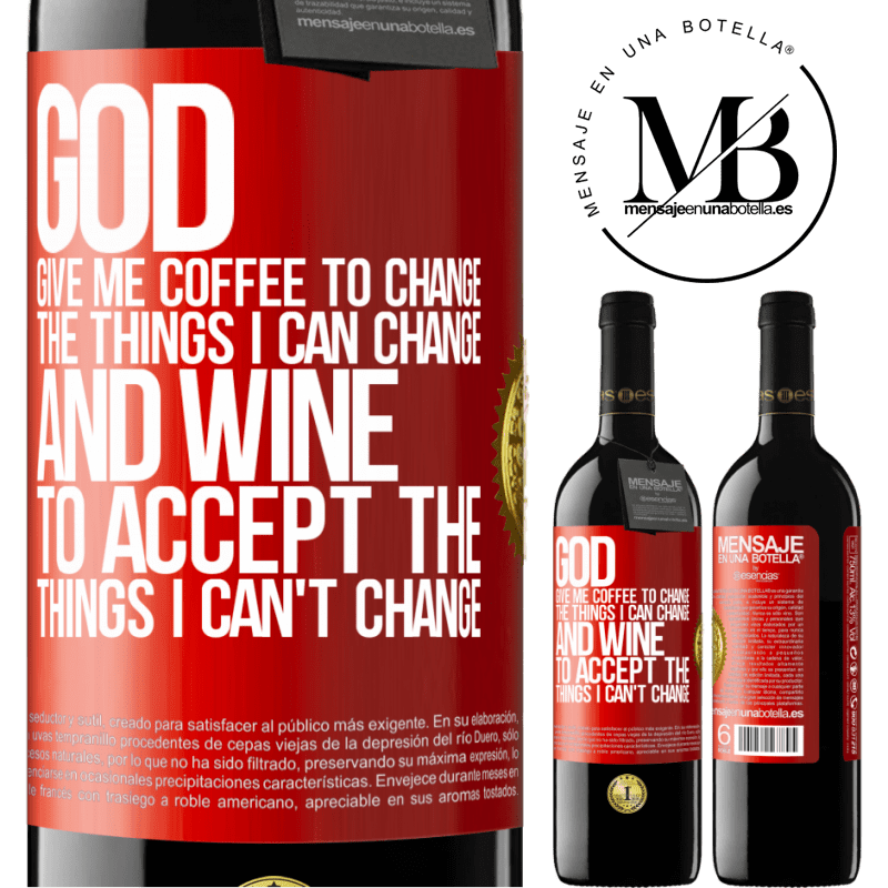24,95 € Free Shipping | Red Wine RED Edition Crianza 6 Months God, give me coffee to change the things I can change, and he came to accept the things I can't change Red Label. Customizable label Aging in oak barrels 6 Months Harvest 2019 Tempranillo