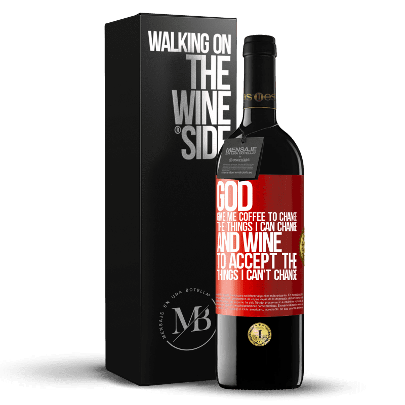 24,95 € Free Shipping | Red Wine RED Edition Crianza 6 Months God, give me coffee to change the things I can change, and he came to accept the things I can't change Red Label. Customizable label Aging in oak barrels 6 Months Harvest 2019 Tempranillo