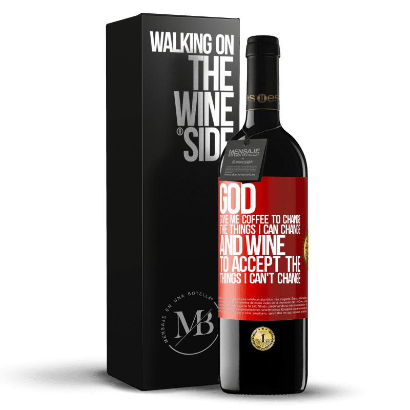 39,95 € Free Shipping | Red Wine RED Edition MBE Reserve God, give me coffee to change the things I can change, and he came to accept the things I can't change Red Label. Customizable label Reserve 12 Months Harvest 2015 Tempranillo