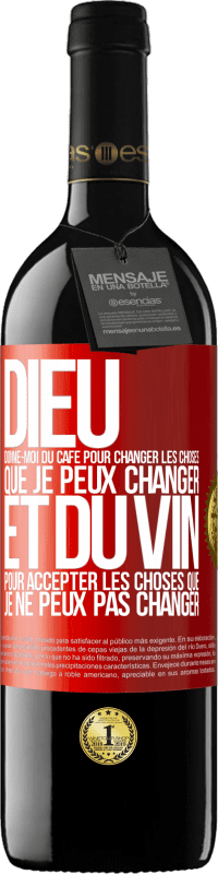 39,95 € | Vin rouge Édition RED MBE Réserve Dieu, donne-moi du café pour changer les choses que je peux changer et du vin pour accepter les choses que je ne peux pas change Étiquette Rouge. Étiquette personnalisable Réserve 12 Mois Récolte 2015 Tempranillo