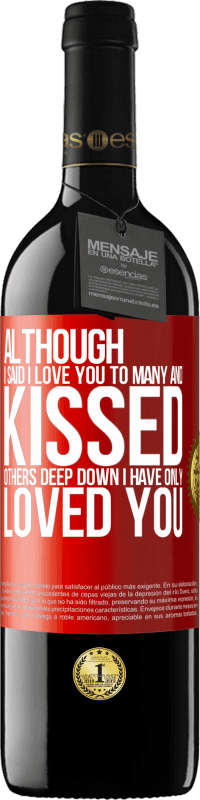 39,95 € | Red Wine RED Edition MBE Reserve Although I said I love you to many and kissed others, deep down I have only loved you Red Label. Customizable label Reserve 12 Months Harvest 2014 Tempranillo