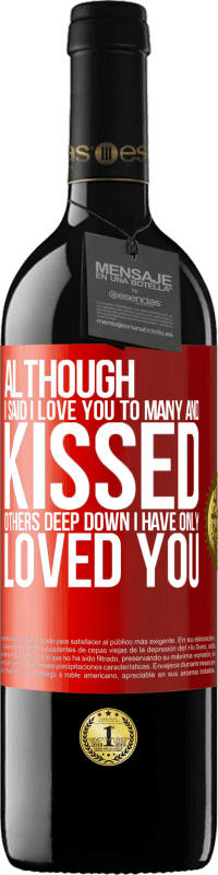 39,95 € | Red Wine RED Edition MBE Reserve Although I said I love you to many and kissed others, deep down I have only loved you Red Label. Customizable label Reserve 12 Months Harvest 2016 Tempranillo