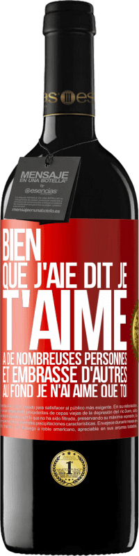 39,95 € | Vin rouge Édition RED MBE Réserve Bien que j'aie dit je t'aime à de nombreuses personnes et embrassé d'autres, au fond je n'ai aimé que toi Étiquette Rouge. Étiquette personnalisable Réserve 12 Mois Récolte 2016 Tempranillo