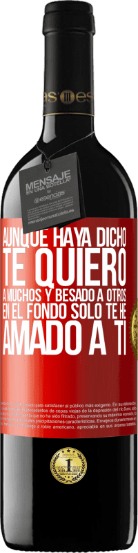 39,95 € | Vino Tinto Edición RED MBE Reserva Aunque haya dicho te quiero a muchos y besado a otros, en el fondo sólo te he amado a ti Etiqueta Roja. Etiqueta personalizable Reserva 12 Meses Cosecha 2015 Tempranillo