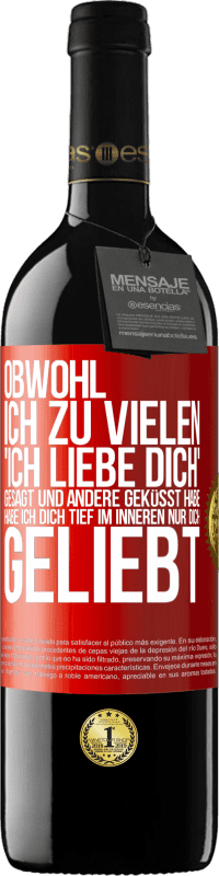 39,95 € | Rotwein RED Ausgabe MBE Reserve Obwohl ich zu vielen 'Ich liebe dich' gesagt und andere geküsst habe, habe ich dich tief im Inneren nur dich geliebt Rote Markierung. Anpassbares Etikett Reserve 12 Monate Ernte 2015 Tempranillo