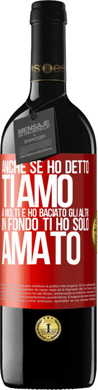 Spedizione Gratuita | Vino rosso Edizione RED MBE Riserva Anche se ho detto Ti amo a molti e ho baciato gli altri, in fondo ti ho solo amato Etichetta Rossa. Etichetta personalizzabile Riserva 12 Mesi Raccogliere 2014 Tempranillo