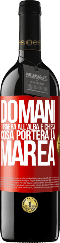 39,95 € | Vino rosso Edizione RED MBE Riserva Domani tornerà all'alba e chissà cosa porterà la marea Etichetta Rossa. Etichetta personalizzabile Riserva 12 Mesi Raccogliere 2016 Tempranillo