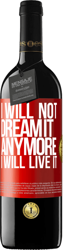 39,95 € | Red Wine RED Edition MBE Reserve I will not dream it anymore. I will live it Red Label. Customizable label Reserve 12 Months Harvest 2015 Tempranillo