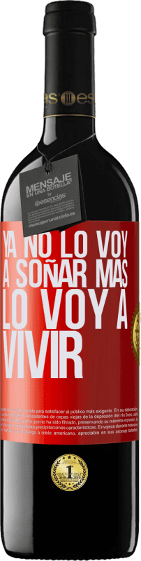 39,95 € Envío gratis | Vino Tinto Edición RED MBE Reserva Ya no lo voy a soñar más. Lo voy a vivir Etiqueta Roja. Etiqueta personalizable Reserva 12 Meses Cosecha 2015 Tempranillo