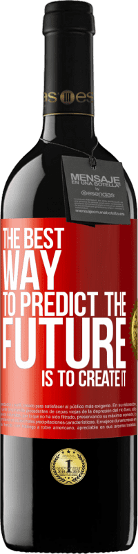 39,95 € | Red Wine RED Edition MBE Reserve The best way to predict the future is to create it Red Label. Customizable label Reserve 12 Months Harvest 2014 Tempranillo