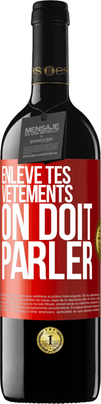 39,95 € | Vin rouge Édition RED MBE Réserve Enlève tes vêtements, on doit parler Étiquette Rouge. Étiquette personnalisable Réserve 12 Mois Récolte 2016 Tempranillo