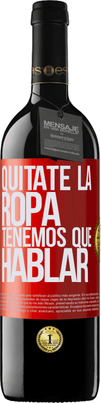 39,95 € | Vino Tinto Edición RED MBE Reserva Quítate la ropa, tenemos que hablar Etiqueta Roja. Etiqueta personalizable Reserva 12 Meses Cosecha 2015 Tempranillo