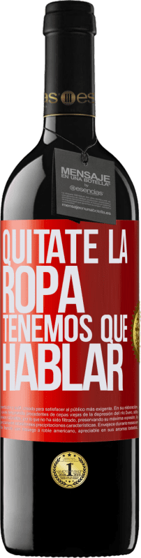 39,95 € Envío gratis | Vino Tinto Edición RED MBE Reserva Quítate la ropa, tenemos que hablar Etiqueta Roja. Etiqueta personalizable Reserva 12 Meses Cosecha 2016 Tempranillo
