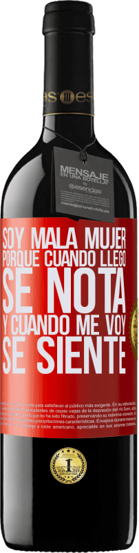 39,95 € | Vino Tinto Edición RED MBE Reserva Soy mala mujer, porque cuando llego se nota, y cuando me voy se siente Etiqueta Roja. Etiqueta personalizable Reserva 12 Meses Cosecha 2016 Tempranillo