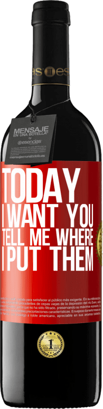 39,95 € | Red Wine RED Edition MBE Reserve Today I want you. Tell me where I put them Red Label. Customizable label Reserve 12 Months Harvest 2015 Tempranillo