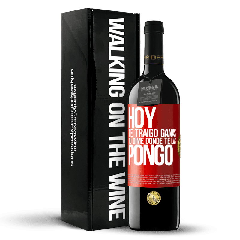 39,95 € Envío gratis | Vino Tinto Edición RED MBE Reserva Hoy te traigo ganas. Tú dime dónde te las pongo Etiqueta Roja. Etiqueta personalizable Reserva 12 Meses Cosecha 2015 Tempranillo