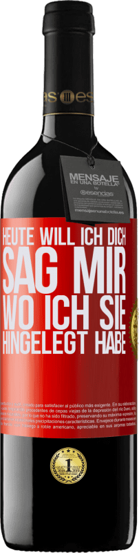 39,95 € | Rotwein RED Ausgabe MBE Reserve Heute will ich dich. Sag mir, wo ich sie hingelegt habe Rote Markierung. Anpassbares Etikett Reserve 12 Monate Ernte 2016 Tempranillo