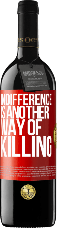 39,95 € | Red Wine RED Edition MBE Reserve Indifference is another way of killing Red Label. Customizable label Reserve 12 Months Harvest 2015 Tempranillo