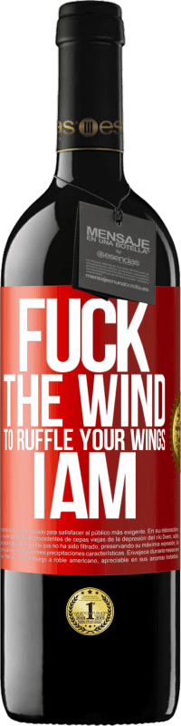 39,95 € | Red Wine RED Edition MBE Reserve Fuck the wind, to ruffle your wings, I am Red Label. Customizable label Reserve 12 Months Harvest 2016 Tempranillo