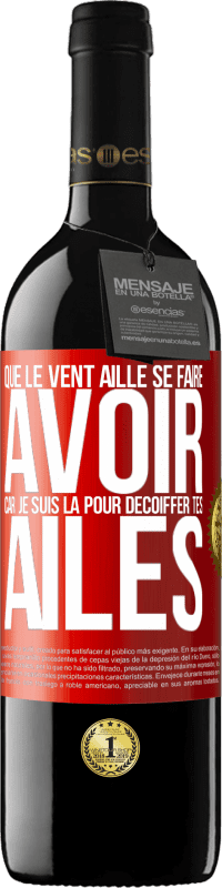 39,95 € | Vin rouge Édition RED MBE Réserve Que le vent aille se faire avoir, car je suis là pour décoiffer tes ailes Étiquette Rouge. Étiquette personnalisable Réserve 12 Mois Récolte 2016 Tempranillo