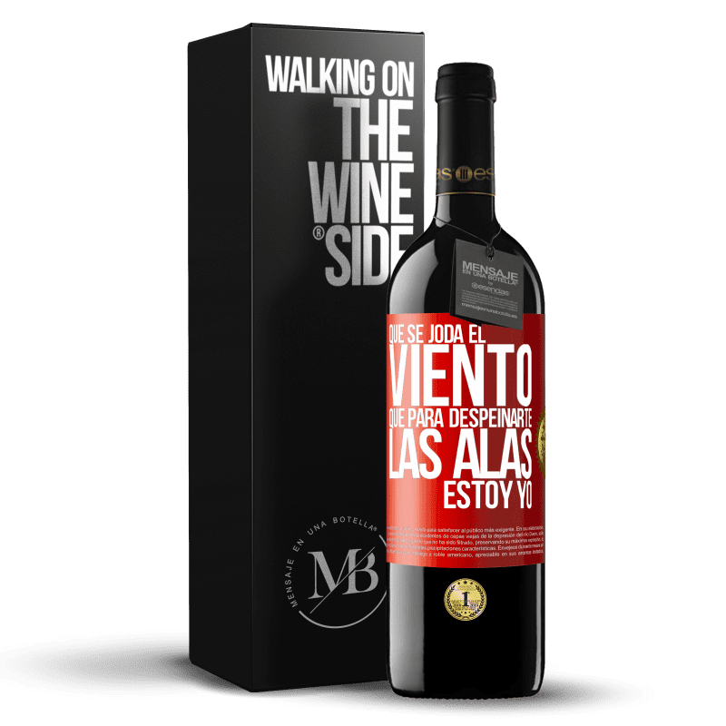 39,95 € Envío gratis | Vino Tinto Edición RED MBE Reserva Que se joda el viento, que para despeinarte las alas, estoy yo Etiqueta Roja. Etiqueta personalizable Reserva 12 Meses Cosecha 2015 Tempranillo