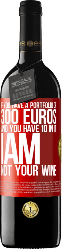 39,95 € | 红酒 RED版 MBE 预订 如果您有300欧元的投资组合，但其中有10个，我不是您的酒 红色标签. 可自定义的标签 预订 12 个月 收成 2014 Tempranillo