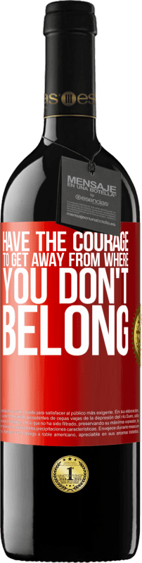 39,95 € | Red Wine RED Edition MBE Reserve Have the courage to get away from where you don't belong Red Label. Customizable label Reserve 12 Months Harvest 2015 Tempranillo