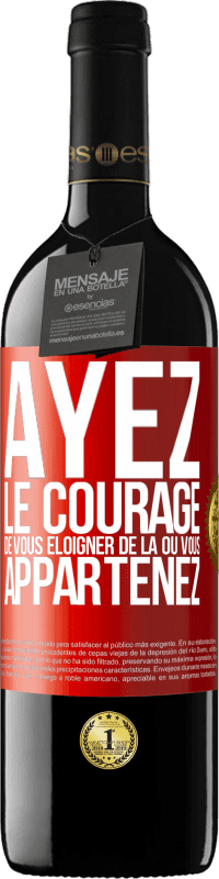 39,95 € Envoi gratuit | Vin rouge Édition RED MBE Réserve Ayez le courage de vous éloigner de là où vous appartenez Étiquette Rouge. Étiquette personnalisable Réserve 12 Mois Récolte 2015 Tempranillo