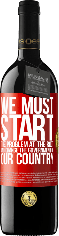 39,95 € | Red Wine RED Edition MBE Reserve We must start the problem at the root, and change the government of our country Red Label. Customizable label Reserve 12 Months Harvest 2015 Tempranillo